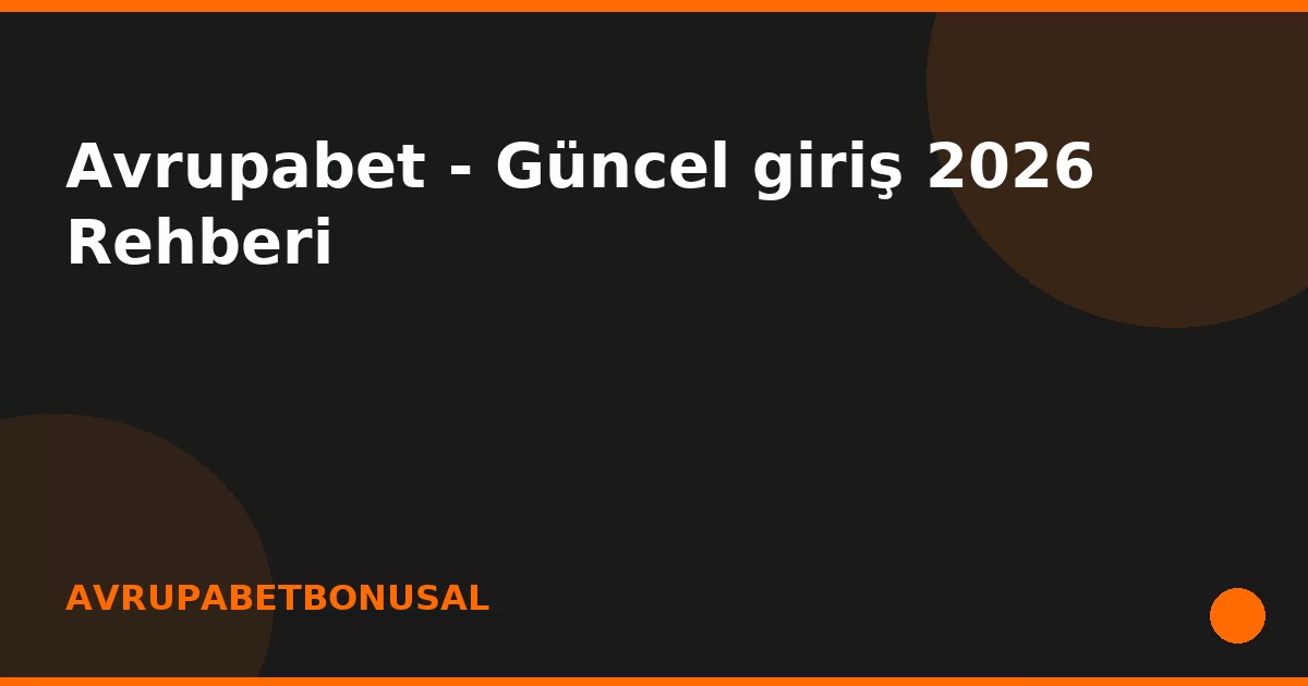anasayfa-featured Avrupabet - Güncel giriş 2026 Rehberi
